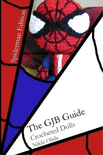 The Gjb Guide: Crocheted Dolls, De Nikki Olida., Vol. 1. Editorial Createspace Independent Publishing Platform, Tapa Blanda, Edición Spiderman Edition En Inglés