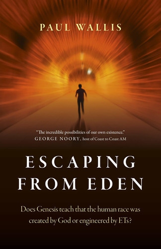 Escaping From Eden : Does Genesis Teach That The Human Race Was Created By God Or Engineered By Ets?, De Paul Wallis. Editorial John Hunt Publishing, Tapa Blanda En Inglés