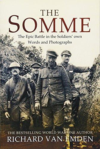 The Somme The Epic Battle In The Soldiers Own Words And Phot