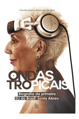 Ondas Tropicais: Biografia Da Primeira Dj Do Brasil - Sonia, De Claudia; Melo, Alexandre De. Editora Matrix, Capa Mole Em Português