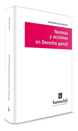 Normas y acciones en Derecho penal, de SILVA SÁNCHEZ, JESÚS-MARÍA. Editorial Hammurabi en español