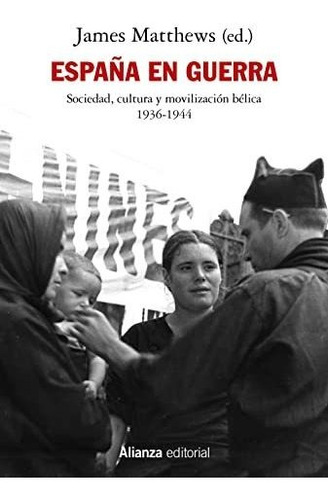 España En Guerra: Sociedad, Cultura Y Movilización Bélica 19