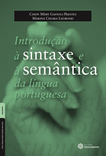 Introdução à sintaxe e à semântica da língua portuguesa, de Gavioli-Prestes, Cindy Mery. Série Série Língua Portuguesa em Foco Editora Intersaberes Ltda., capa mole em português, 2015