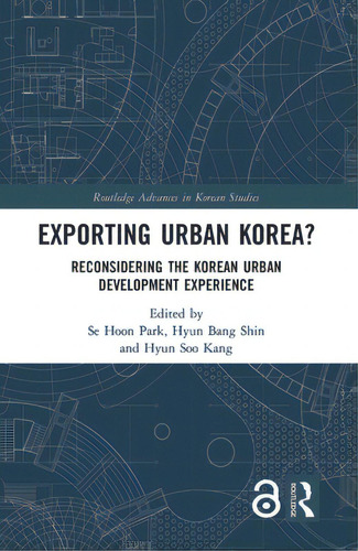 Exporting Urban Korea?: Reconsidering The Korean Urban Development Experience, De Park, Se Hoon. Editorial Routledge, Tapa Dura En Inglés