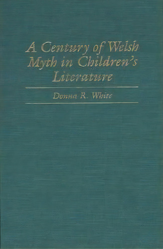 A Century Of Welsh Myth In Children's Literature, De Donna R. White. Editorial Abc Clio, Tapa Dura En Inglés
