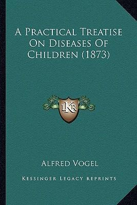 Libro A Practical Treatise On Diseases Of Children (1873)...