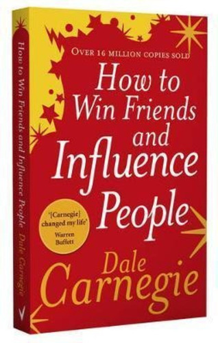 How To Win Friends And Influence People / Dale Carnegie