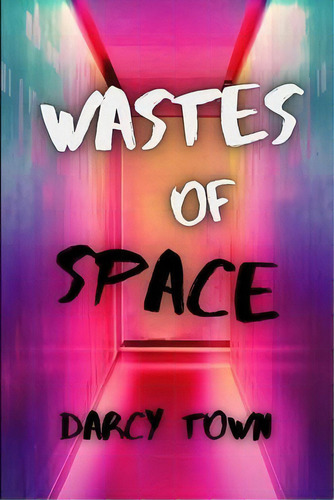 Wastes Of Space, De Darcy Town. Editorial Createspace Independent Publishing Platform, Tapa Blanda En Inglés