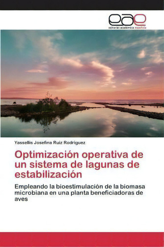 Optimizacion Operativa De Un Sistema De Lagunas De Estabilizacion, De Ruiz Rodriguez Yassellis Josefina. Editorial Academica Espanola, Tapa Blanda En Español