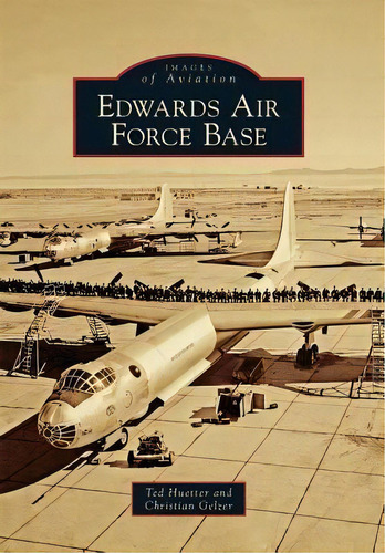 Edwards Air Force Base, De Ted Huetter. Editorial Arcadia Publishing, Tapa Blanda En Inglés