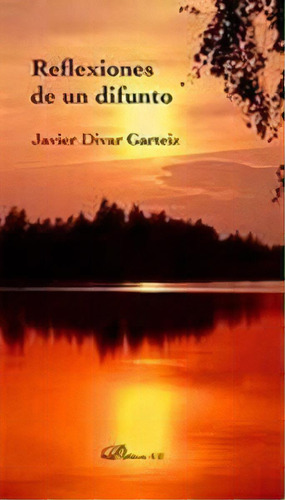 Reflexiones De Un Difunto, De Divar Garteiz-aurrecoa, Javier. Editorial Editorial Dykinson, S.l., Tapa Blanda En Español