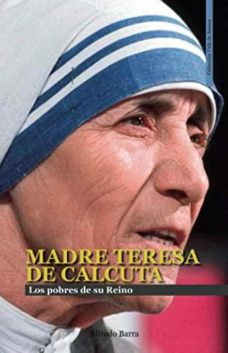 Libro: Madre Teresa De Calcuta: Los Pobres De Su Reino (vida