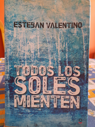 Libro Todos Los Soles Mienten De Esteban Valentino