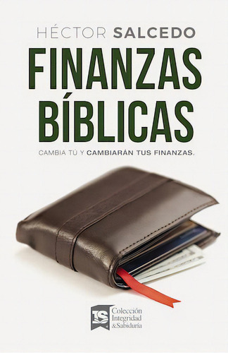 Finanzas bíblicas: Cambia tú y cambiarán tus finanzas, de Salcedo, Héctor. Editorial Vida, tapa blanda en español, 2020