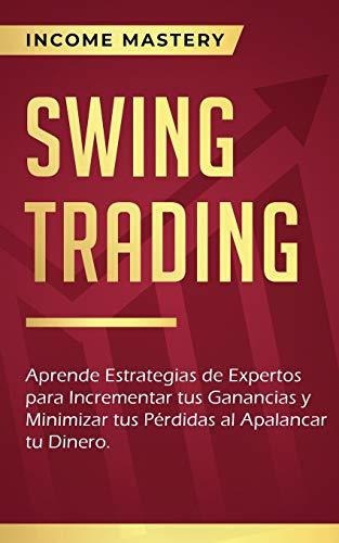 Swing Trading: Aprende Estrategias De Expertos Para Incremen