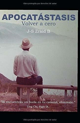 Apocatastasis Volver A Cero - Zraid Bessil,..., de Zraid Bessil, Jose-Said. Editorial Independently Published en español