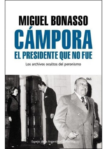 Campora El Presidente Que No Fue -miguel Bonasso