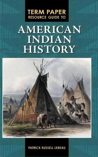 Term Paper Resource Guide To American Indian History, De Patrick Russell Lebeau. Editorial Abc Clio, Tapa Dura En Inglés