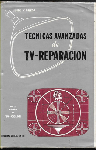 Libro / Tecnicas Avanzadas Tv-reparacion / Julio V Rueda