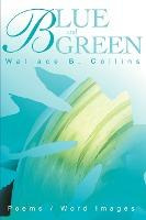 Libro Blue And Green : Poems/word Images - Wallace B Coll...