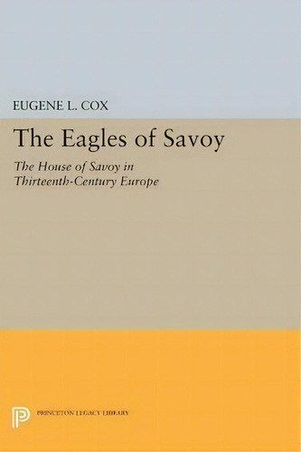 The Eagles Of Savoy, De Eugene L. Cox. Editorial Princeton University Press, Tapa Blanda En Inglés