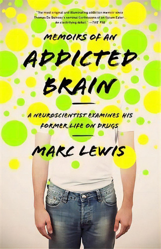 Memoirs Of An Addicted Brain : A Neuroscientist Examines Hi, De Marc Lewis. Editorial Publicaffairs,u.s. En Inglés