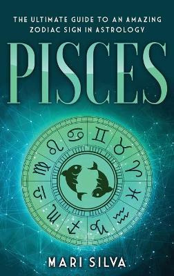 Libro Pisces : The Ultimate Guide To An Amazing Zodiac Si...