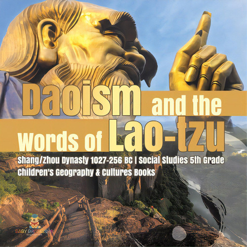 Daoism And The Words Of Lao-tzu Shang/zhou Dynasty 1027-256 Bc Social Studies 5th Grade Children'..., De Baby Professor. Editorial Cooking Genius, Tapa Blanda En Inglés