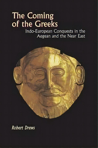 The Coming Of The Greeks : Indo-european Conquests In The Aegean And The Near East, De Robert Drews. Editorial Princeton University Press, Tapa Blanda En Inglés