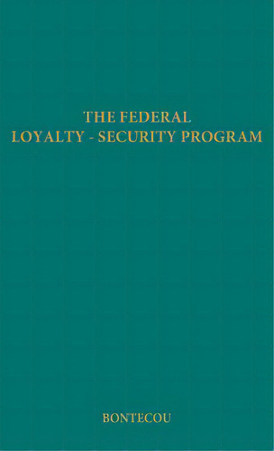 The Federal Loyalty-security Program, De Bontecou, Eleanor. Editorial Greenwood Pub Group, Tapa Dura En Inglés