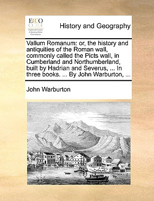 Libro Vallum Romanum: Or, The History And Antiquities Of ...