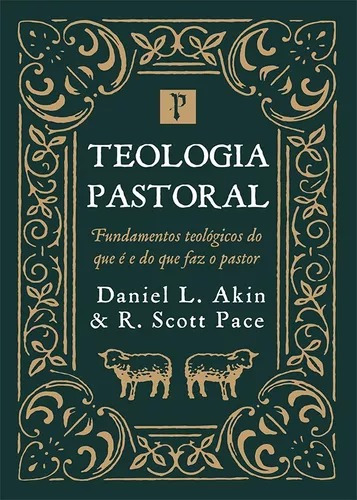 Livro - Teologia Pastoral - Daniel L. Akin & R. Scott Pace - Pro Nobis Editora