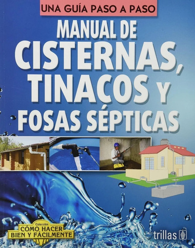 Manual De Cisternas, Tinacos Y Fosas Sépticas Como Hacer Bien Y Fácilmente. Una Guía Paso A Paso, De Lesur, Shanti., Vol. 1. Editorial Trillas, Tapa Blanda En Español, 2014