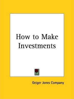 How To Make Investments (1920) - Geiger Jones Company