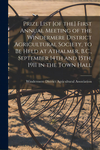 Prize List [of The] First Annual Meeting Of The Windermere District Agricultural Society, To Be H..., De Windermere District Agricultural Asso. Editorial Legare Street Pr, Tapa Blanda En Inglés