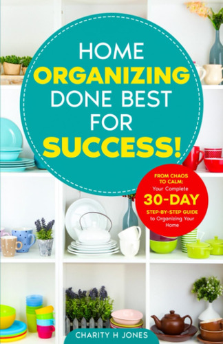 Libro: Organizing Done Best For Success!: From Chaos To Calm