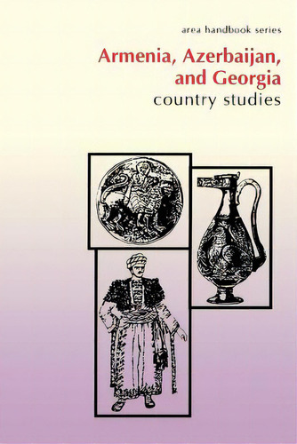 Armenia, Azerbaijan, And Georgia: Country Studies, De Curtis, Glenn E.. Editorial Createspace, Tapa Blanda En Inglés