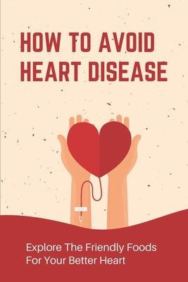 Libro How To Avoid Heart Disease : Explore The Friendly F...