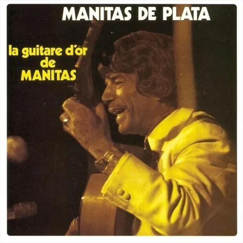 Manitas De Plata La Guitare D Or De Manitas Cd Son
