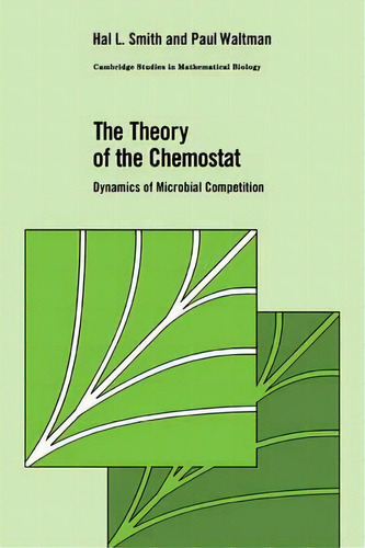 Cambridge Studies In Mathematical Biology: The Theory Of The Chemostat: Dynamics Of Microbial Com..., De Hal L. Smith. Editorial Cambridge University Press, Tapa Blanda En Inglés