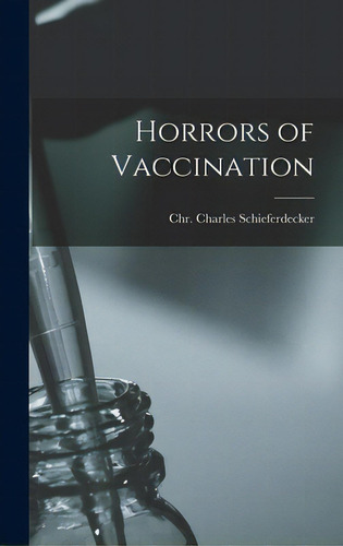 Horrors Of Vaccination, De Schieferdecker, Chr Charles. Editorial Legare Street Pr, Tapa Dura En Inglés