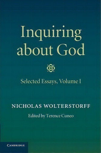 Inquiring About God: Selected Essays Volume 1, De Nicholas Wolterstorff. Editorial Cambridge University Press, Tapa Blanda En Inglés