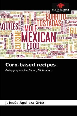 Libro Corn-based Recipes - J Jesus Aguilera Ortiz