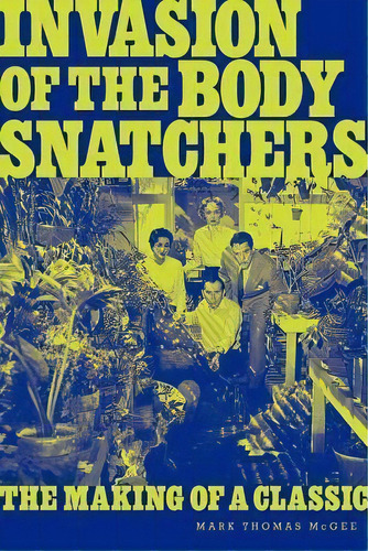Invasion Of The Body Snatchers, De Mark Thomas Mcgee. Editorial Bearmanor Media, Tapa Blanda En Inglés