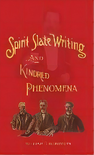 Spirit Slate Writing And Kindred Phenomena, De William E Robinson. Editorial Curious Publications, Tapa Dura En Inglés