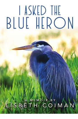 Libro I Asked The Blue Heron - Coiman, Lisbeth