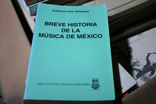 Breve Historia De La Musica En Mexico , Guillermo Orta Ve