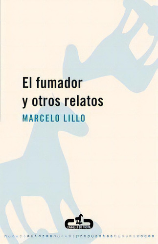 El Fumador Y Otros Relatos, De Lillo, Marcelo., Vol. 1. Editorial Caballo De Troya, Tapa Blanda En Español