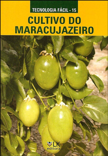 Cultivo Do Maracujazeiro: Tratos Culturais E Fitossanitários. Ana Cristina Vello Loyola Dantas, Adelise De Almeida Lima E Hilton Ney Gaíva. Editora Lk. 176 Páginas. 2006.