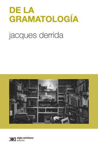 De La Gramatología, De Derrida, Jacques. N/a, Vol. Volumen Unico. Editorial Siglo Xxi, Tapa Blanda, Edición 1 En Español